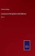 Lectures on the Epistle to the Hebrews: Vol. 2