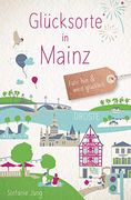Glücksorte in Mainz: Fahr hin und Werd Glücklich (en Alemán)