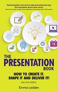 The Presentation Book, 2/E: How to Create it, Shape it and Deliver it! Improve Your Presentation Skills now (2Nd Edition) (en Inglés)