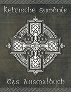Keltische Symbole: Das Ausmalbuch für jeden Fan der keltischen Mythologie und Kultur. 30 tolle Symbole und Muster einer fantastischen Wel (en Alemán)