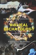 Biblical Eschatology: Discovering the hidden in the revealed (en Inglés)
