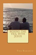 Behind The Veil With Jesus (en Inglés)