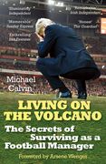 Living on the Volcano: The Secrets of Surviving as a Football Manager (en Inglés)