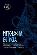 Mitologia Egipcia: Deuses Antigos, Deusas, Divindades e Contos, Lendas e Mitos Fascinantes do Egito (Paperback) (en Portugués)