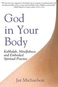 god in your body,kabbalah, mindfulness and embodied spiritual practice (en Inglés)