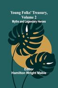 Young Folks' Treasury, Volume 2 Myths and Legendary Heroes