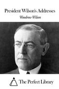 President Wilson's Addresses (en Inglés)