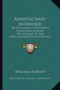 anantachary answered: or unitarian christianity vindicated against the attacks of the gentlemena acentsacentsa a-acentsa acentss gooroos (18 (en Inglés)