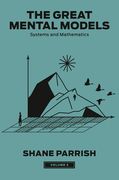 The Great Mental Models, Volume 3: Systems and Mathematics