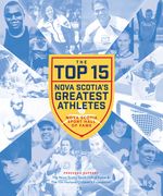 The Top 15: Nova Scotia's Greatest Athletes (en Inglés)