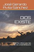 Dios Existe: Pero Su Creacion No Se Ha Comprendido