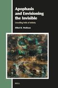 Apophasis and Envisioning the Invisible: Unveiling Veils of Infinity (Aries Book Series, 42)