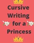 Cursive Writing for a Princess: Practice Cursive Writing Anywhere (en Inglés)