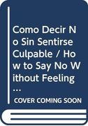 Como Decir no sin Sentirse Culpable