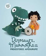 Dinosaurs, Mammoths and More Prehistoric Amigurumi: Unearth 14 Awesome Designs (en Inglés)