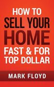 How To Sell Your Home Fast and For Top Dollar (en Inglés)