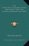 the story of the severn street and priory first-day schools, birmingham (1895) (en Inglés)