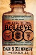 making them believe,how one of america´s legendary rogues marketed ´the goat testicles solution´ and made millions: the (en Inglés)