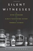 Silent Witnesses: The Often Gruesome but Always Fascinating History of Forensic Science (en Inglés)