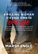 Amazing Woman It's Your Time to Emerge: How Women are Discovering and Harnessing the Infinite Power to Manifest Their Evolving Purpose (en Inglés)