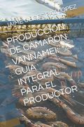 Producción de Camarón Vannamei: Guía Integral Para El Productor