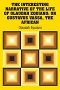The Interesting Narrative of the Life of Olaudah Equiano: Or Gustavus Vassa, The African (en Inglés)