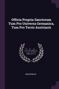 Officia Propria Sanctorum Tum Pro Universa Germanica, Tum Pro Terris Austriacis (en Inglés)
