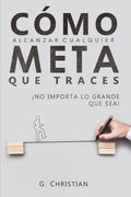 Cómo alcanzar cualquier meta que traces: ¡No importa lo grande que sea!