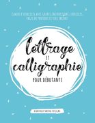 Lettrage et Calligraphie Pour Débutants: Cahier D'Exercises Avec Guides, Instructions, Exercices, Pages de Pratique et Plus Encore! (en Francés)