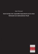 Sechs Vortrage Uber Ausgewahlte Gegenstande aus der Reinen Mathematik und Mathematischen Physik