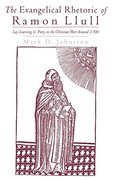 The Evangelical Rhetoric of Ramon Llull: Lay Learning and Piety in the Christian West Around 1300 (en Inglés)