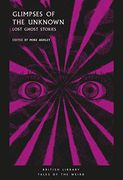 Glimpses of the Unknown. Lost Ghost Stories (Tales of the Weird) 
