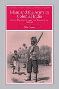 Islam and the Army in Colonial India: Sepoy Religion in the Service of Empire (Cambridge Studies in Indian History and Society) 