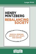 Rebalancing Society: Radical Renewal Beyond Left, Right, and Center 