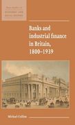 Banks and Industrial Finance in Britain, 1800-1939 (New Studies in Economic and Social History) (en Inglés)