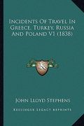 incidents of travel in greece, turkey, russia and poland v1 (1838)