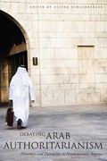 Debating Arab Authoritarianism: Dynamics and Durability in Nondemocratic Regimes (en Inglés)