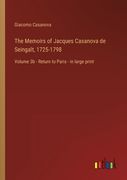 The Memoirs of Jacques Casanova de Seingalt, 1725-1798: Volume 3b - Return to Paris - in large print (en Inglés)