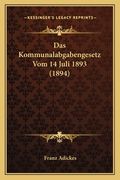 Das Kommunalabgabengesetz Vom 14 Juli 1893 (1894) (en Alemán)