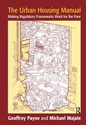 The Urban Housing Manual: Making Regulatory Frameworks Work for the Poor (en Inglés)
