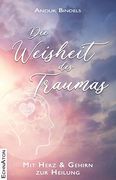 Die Weisheit des Traumas: Mit Herz und Gehirn zur Heilung (en Alemán)
