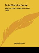 Della Medicina Legale: Dei Suoi Ufficii E Dei Suoi Limiti (1888) (en Italiano)