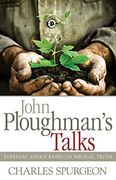 John Ploughman's Talks: Everyday Advice Based on Biblical Truth (en Inglés)