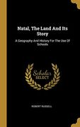 Natal, the Land and its Story: A Geography and History for the use of Schools (en Inglés)