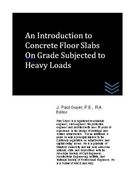 An Introduction to Concrete Floor Slabs On Grade Subjected to Heavy Loads (en Inglés)