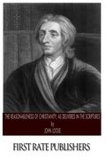 The Reasonableness of Christianity, as Delivered in the Scriptures (en Inglés)