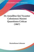 De Annalibus Qui Vocantur Colonienses Maximi Quaestiones Criticae (1867) (en Latin)