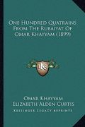 one hundred quatrains from the rubaiyat of omar khayyam (1899) (en Inglés)