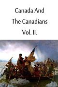 Canada And The Canadians Vol. II. (en Inglés)