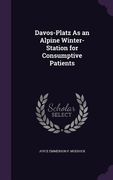 Davos-Platz As an Alpine Winter-Station for Consumptive Patients (en Inglés)